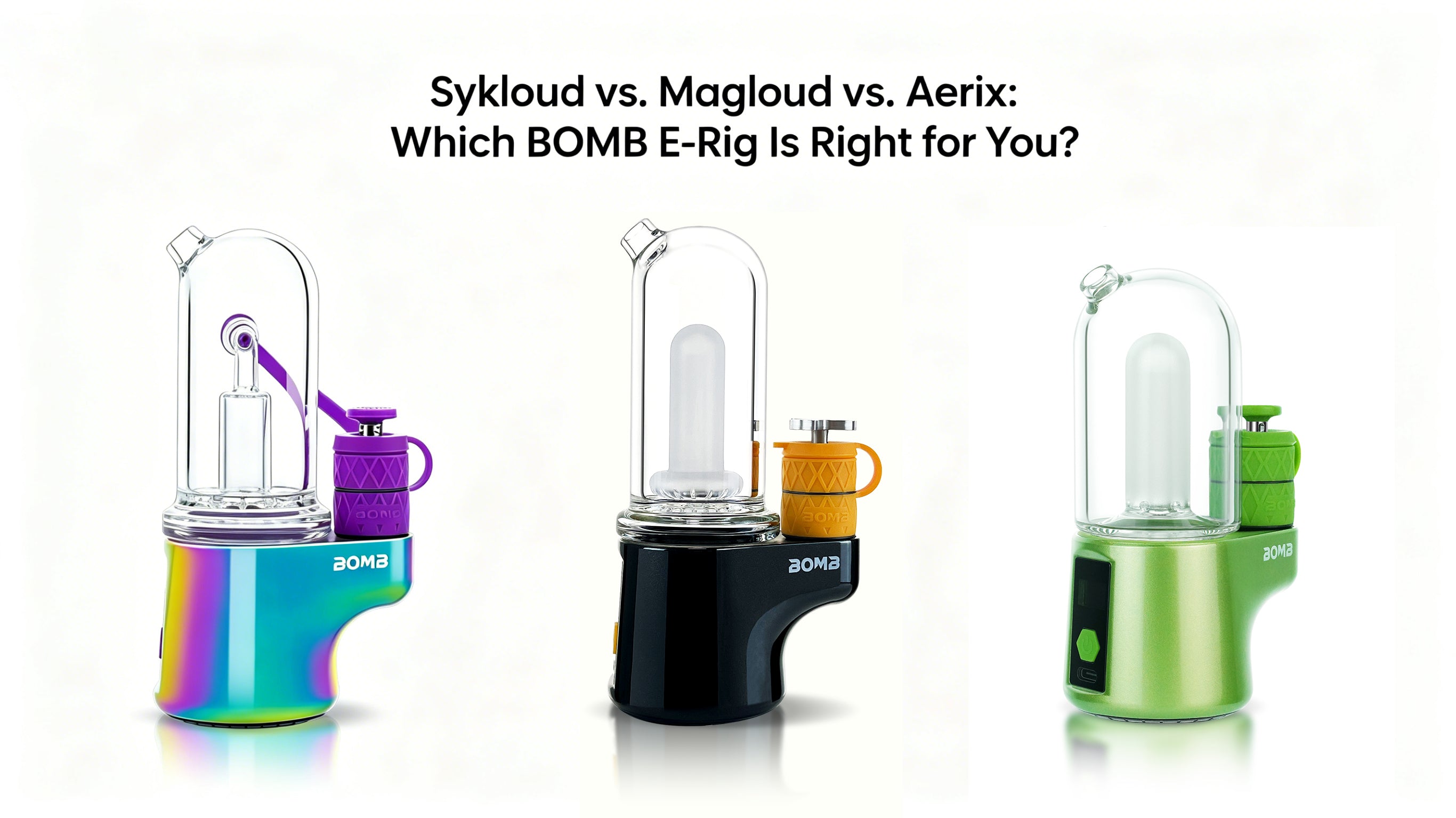Sykloud vs. Magloud vs. Aerix: Which BOMB E-Rig Is Right for You?